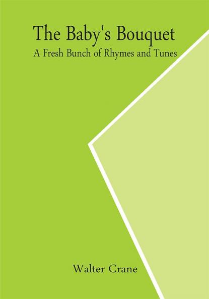 The Baby's Bouquet; A Fresh Bunch of Rhymes and Tunes
