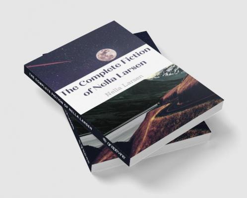 The Complete Fiction of Nella Larsen