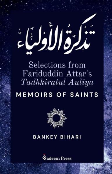 Selections from Fariduddin Attar's Tadhkiratul Auliya - Memoirs of Saints: تذكرة الأولياء