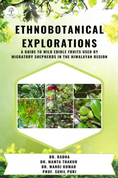 "Ethnobotanical Explorations : A Guide To Wild Edible Fruits Used By Migratory Shepherds In The Himalayan Region "