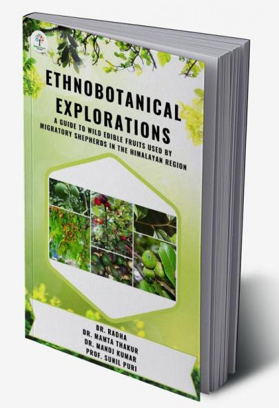 "Ethnobotanical Explorations : A Guide To Wild Edible Fruits Used By Migratory Shepherds In The Himalayan Region "