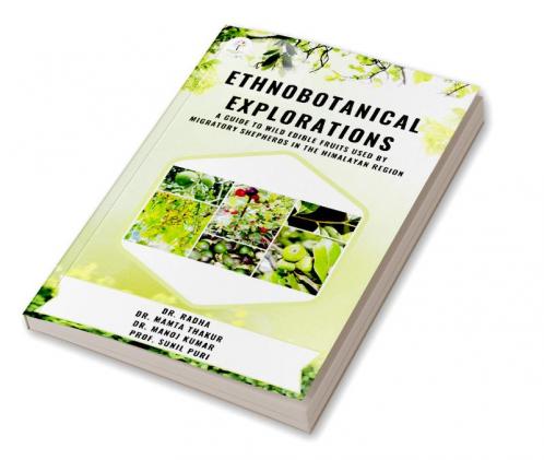 "Ethnobotanical Explorations : A Guide To Wild Edible Fruits Used By Migratory Shepherds In The Himalayan Region "