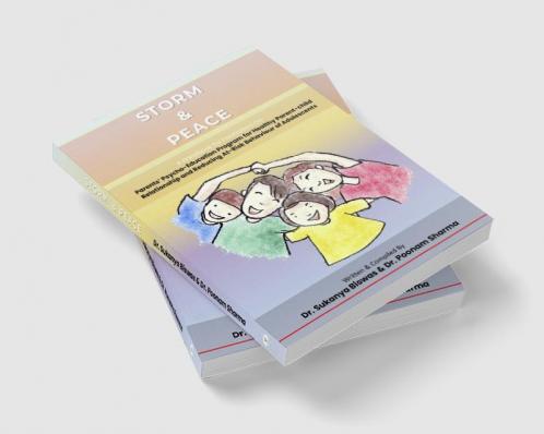STORM & PEACE : A Handbook for Facilitators OnParents’ Psycho-Education Program for Healthy Parent-child Relationship and Reducing At-Risk Behaviour of Adolescents