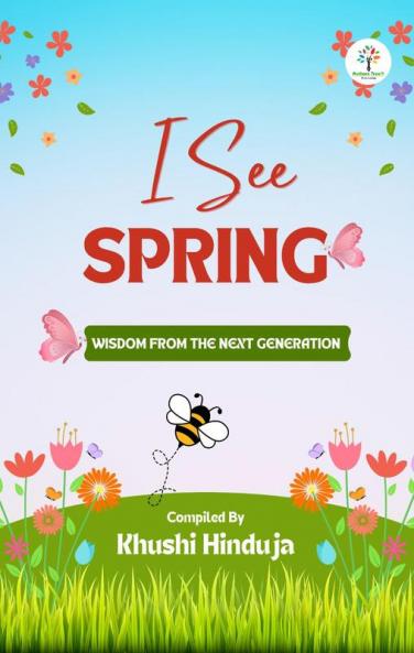 I See Spring : Wisdom from the Next Generation