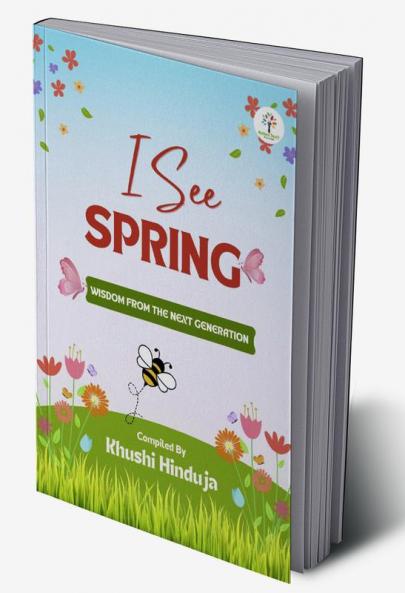 I See Spring : Wisdom from the Next Generation