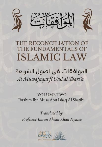 The Reconciliation of the Fundamentals of Islamic Law: Volume 2 - Al Muwafaqat fi Usul al Shari'a: الموافقات في اصول الشريعة