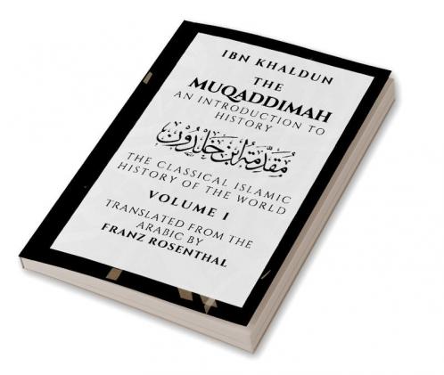 The Muqaddimah : An Introduction to History  - Volume 1