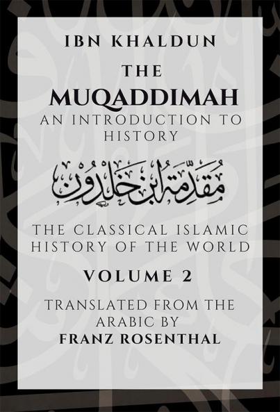 The Muqaddimah : An Introduction to History  - Volume 2