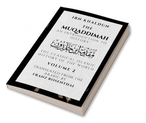 The Muqaddimah : An Introduction to History  - Volume 2
