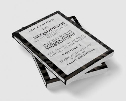 The Muqaddimah : An Introduction to History  - Volume 2