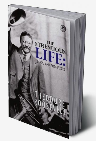 The Strenuous Life: Essays and Addresses