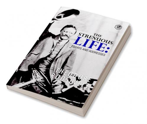The Strenuous Life: Essays and Addresses
