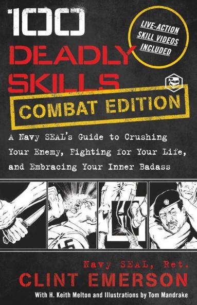100 Deadly Skills: A Navy SEAL's Guide to Crushing Your Enemy Fighting for Your Life and Embracing Your Inner Badass
