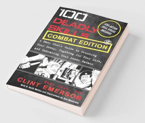 100 Deadly Skills: A Navy SEAL's Guide to Crushing Your Enemy Fighting for Your Life and Embracing Your Inner Badass