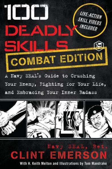 100 Deadly Skills: A Navy SEAL's Guide to Crushing Your Enemy Fighting for Your Life and Embracing Your Inner Badass