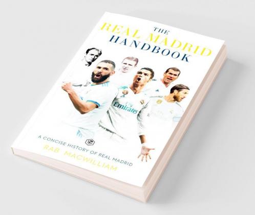 The Real Madrid Handbook: A Concise History of Real Madrid