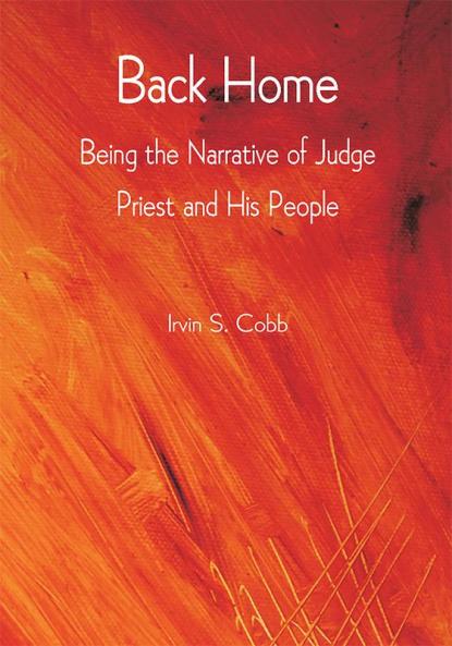 Back Home; Being the Narrative of Judge Priest and His People