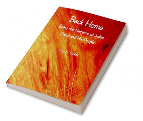 Back Home; Being the Narrative of Judge Priest and His People