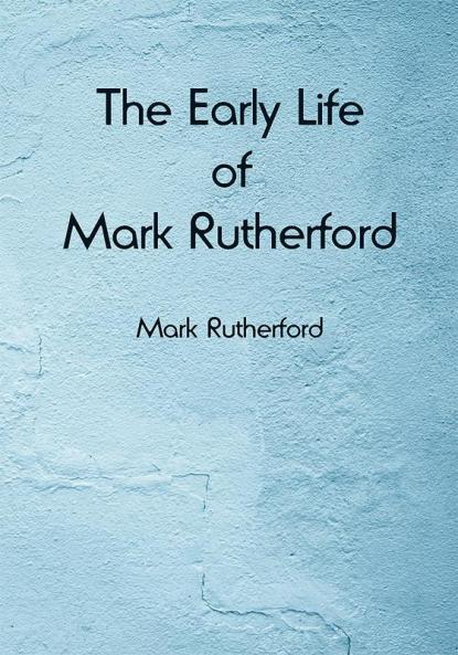 The Early Life of Mark Rutherford