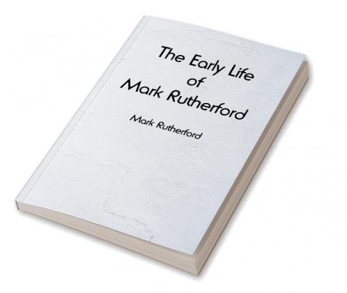 The Early Life of Mark Rutherford
