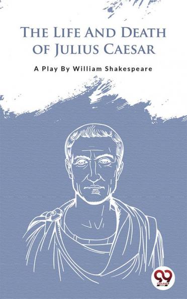 The Life And Death Of Julius Caesar