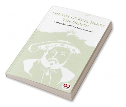 THE LIFE OF KING HENRY THE EIGHTH