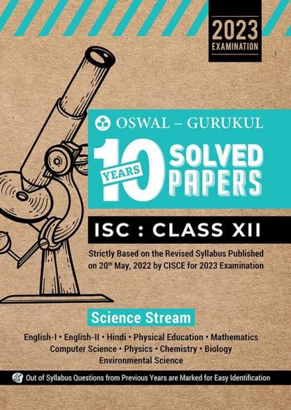 Oswal - Gurukul Science Stream 10 Years Solved Papers : ISC 12 for Exam 2023