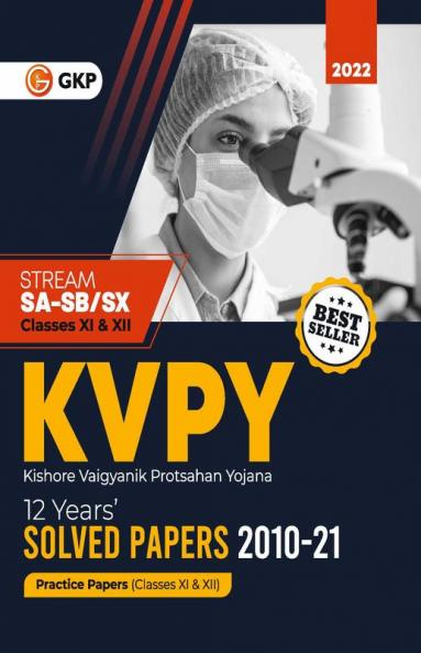 KVPY : Stream SA & SB / SX (Class XI & XII) - 12 Years' Solved Papers 2010 - 2021 by GKP