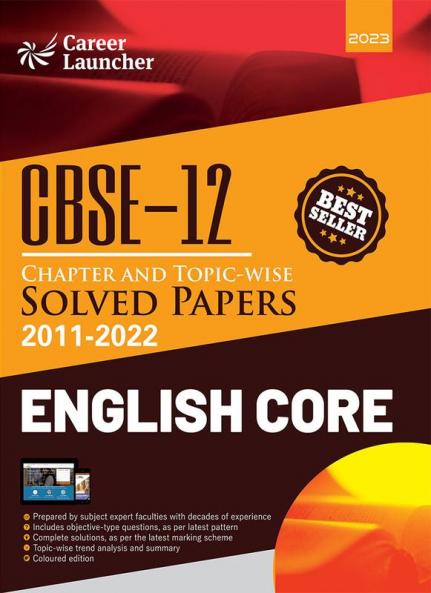 CBSE Class XII 2023 Chapter and Topic-wise Solved Papers 2011-2022 English Core (All Sets - Delhi & All India) by Career Launcher