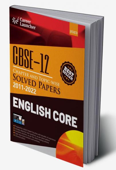 CBSE Class XII 2023 Chapter and Topic-wise Solved Papers 2011-2022 English Core (All Sets - Delhi & All India) by Career Launcher
