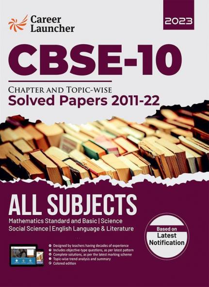 CBSE Class X 2023 : Chapter and Topic-wise Solved Papers 2011-2022 : Mathematics / Science / Social Science / English by Career Launcher