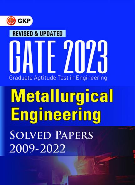 GATE 2023 : Metallurgical Engineering - Solved Papers (2009-2022) By GKP
