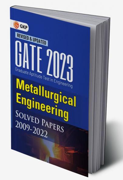 GATE 2023 : Metallurgical Engineering - Solved Papers (2009-2022) By GKP