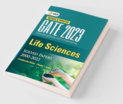 GATE 2023 : Life sciences - Solved Papers 2000-2022 by Dr. Prabhanshu Kumar & Er. Preeti T. Kumar