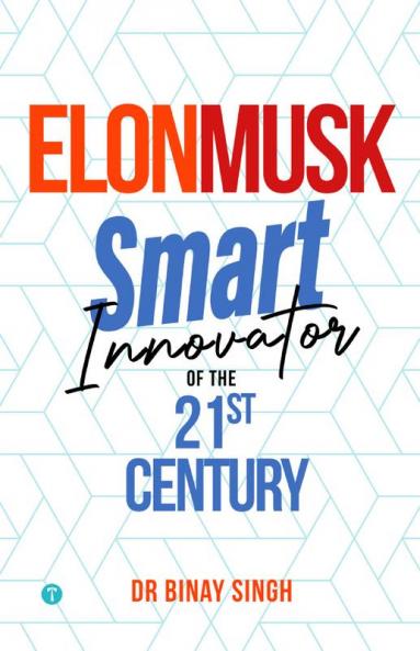 ELON MUSK - SMART INNOVATOR OF THE 21ST CENTURY