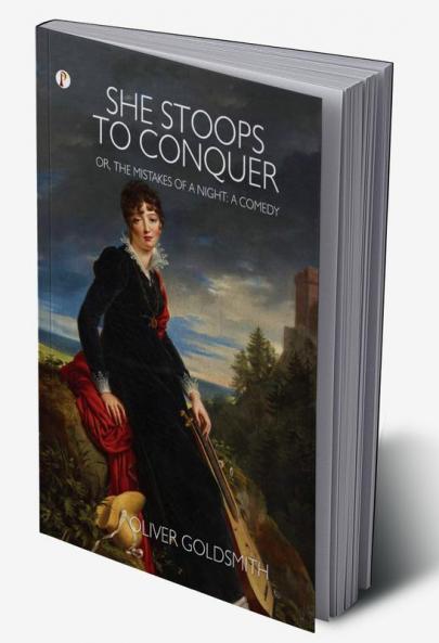 She Stoops to Conquer; Or The Mistakes of a Night
