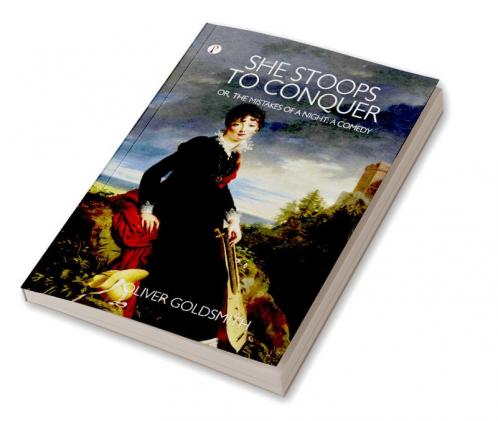She Stoops to Conquer; Or The Mistakes of a Night