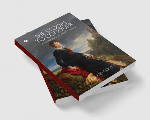 She Stoops to Conquer; Or The Mistakes of a Night