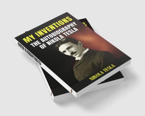 The Autobiography of Nikola Tesla: My Inventions