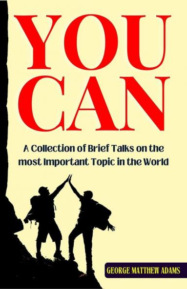 You Can: A Collection of Brief Talks on the most Important Topic in the World — Your Success