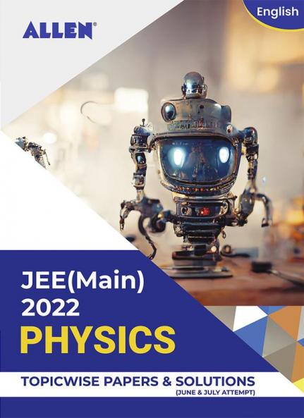 JEE (MAIN) 2022 Topicwise Physics Papers and Solutions in English (June & July attempt) | Past year papers by ALLEN