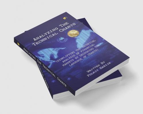Analyzing The Technical Charts: Simplyfying The Technical Analysis Of Financial Markets