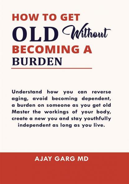 How To Get Old Without Becoming A Burden