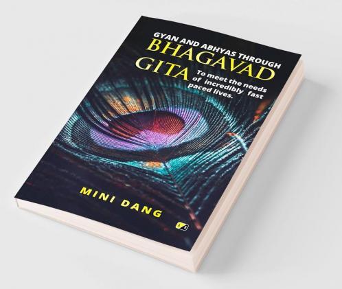 Gyan and Abhyas through Bhagavad Gita: To meet the  needs of incredibly fast paced lives
