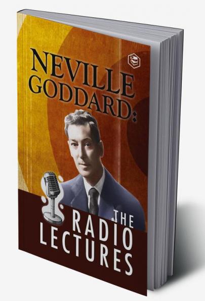 Neville Goddard: The Radio Lectures