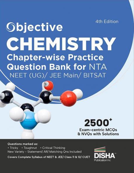Objective Chemistry Chapter-wise Practice Question Bank for NTA JEE Main/ BITSAT/ NEET (UG) 4th Edition | MCQs & NVQs  based on Main Previous Year Questions PYQs | Useful for CBSE 11/ 12 & CUET