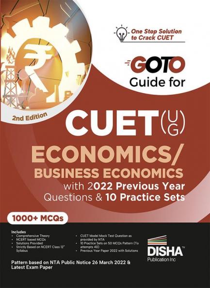 Go To Guide for CUET (UG) Economics/ Business Economics with 2022 Previous Year Questions & 10 Practice Sets 2nd Edition | CUCET | Central Universities Entrance Test | Complete NCERT Coverage with PYQs & Practice Question Bank | MCQs AR MSQs & Passage based Questions |