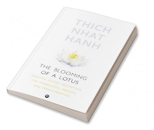 The Blooming of A Lotus : Essential Guided Meditations for Mindfulness Healing and Transformation