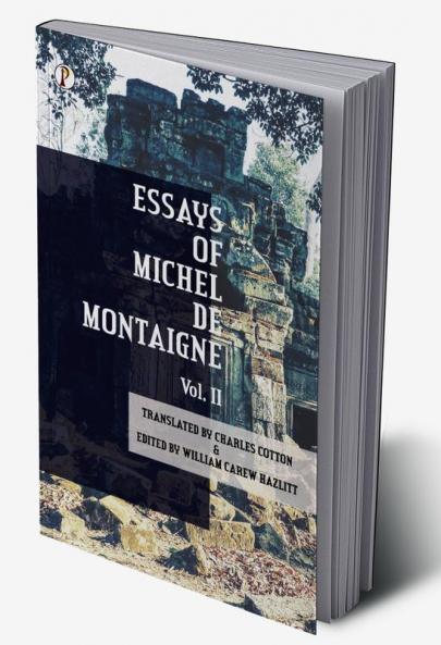 Essays of Michel De Montaigne Vol II