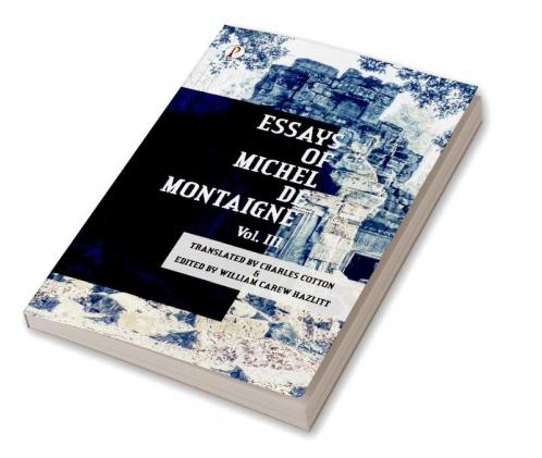 Essays of Michel De Montaigne Vol III